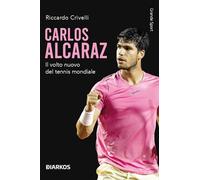 Carlos Alcaraz. Il volto nuovo del tennis mondiale (Grande sport)