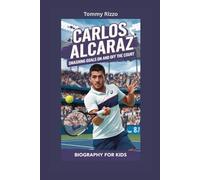 CARLOS ALCARAZ: Smashing Goals On and Off the Court- Biography for kids