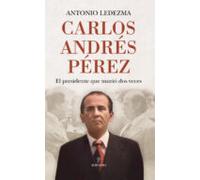 Carlos Andres Perez: El Presidente Que Murio Dos Veces