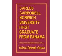 Carlos Carbonell Norwich University First Graduate from Panama: My Journey as a foreign student in the Corps of Cadets of Norwich University