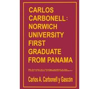 Carlos Carbonell Norwich University First Graduate from Panama: My Journey as a foreign student in the Corps of Cadets of Norwich University
