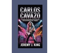 Carlos Cavazo;: The guitarist who powered Quiet Riot and carved his name into the sound of 80's heavy metal - A Biography