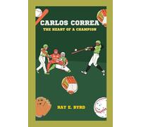 CARLOS CORREA: THE HEART OF A CHAMPION