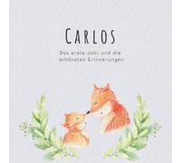 Carlos Das erste Jahr und die schönsten Erinnerungen: Baby Tagebuch I Babyalbum I Erinnerungsalbum I Eintragealbum I Kinderbuch I Babybuch I Perfektes ... Babyparty Geschenk für die Geburt von Carlos