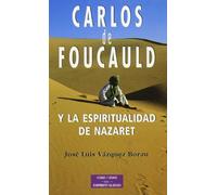 Carlos de Foucauld y la espiritualidad de Nazaret | Jose Luis Vázquez Borau
