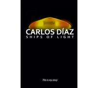 Carlos Díaz, Ships of Light: This Is My Story