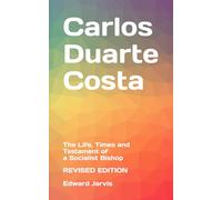 Carlos Duarte Costa: The Life, Times and Testament of a Socialist Bishop - Revised Edition
