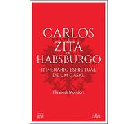 Carlos e Zita de Habsbourgo: Itinerário Espiritual de um Casal