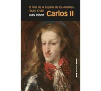 Carlos II: El final de la España de los Austrias (1665-1700) (Memorias y Biografías)