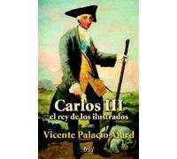 Carlos III: El Rey de los Ilustrados (Biografías)