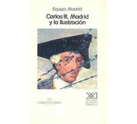 Carlos III, Madrid y la Ilustración: Contradicciones de un proyecto reformista (Historia)