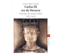 Carlos III, rey de Navarra. Príncipe de sangre Valois (1387-1425): Principe de Sangre Valois (1387-1425) (Estudios históricos La Olmeda)