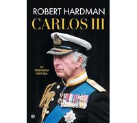 Carlos III: Su verdadera historia (BIOGRAFIAS Y MEMORIAS)