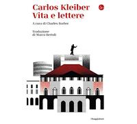 Carlos Kleiber. Vita e lettere (La cultura)