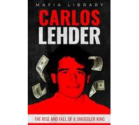 Carlos Lehder: The Rise and Fall of a Smuggler King