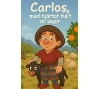 Carlos, med hjärtat fullt av sagor: 1 (Carlos och kraftdjuren - en sagoserie)