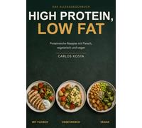 CARLOS PROTEIN-KÜCHE: High Protein, Low Fat - proteinreiche Rezepte mit Fleisch, vegetarisch und vegan