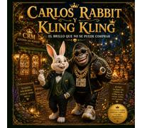 Carlos Rabbit y Kling Kling: el brillo que no se puede comprar: Un cuento sobre amistad, familia y lo que realmente importa