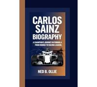CARLOS SAINZ BIOGRAPHY: A Champion's Journey in Formula 1 From Rookie to Racing Legend.