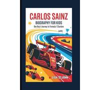 CARLOS SAINZ BIOGRAPHY FOR KIDS: One Boy's Journey to Formula 1 Stardom