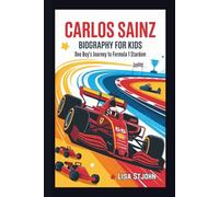 CARLOS SAINZ BIOGRAPHY FOR KIDS: One Boy's Journey to Formula 1 Stardom