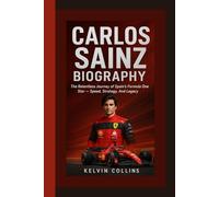 CARLOS SAINZ BIOGRAPHY: The Relentless Journey of Spain’s Formula One Star - Speed, Strategy, And Legacy