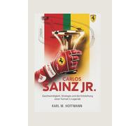 CARLOS SAINZ Jr.: Geschwindigkeit, Strategie und die Entstehung einer Formel-1-Legende