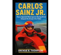 CARLOS SAINZ JR.: How a Spanish Motorsports Racing Driver Chased His Dream (For Kids)