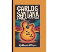 CARLOS SANTANA BIOGRAPHY:: The Guitarist Who Brought Latin Rock to the World.