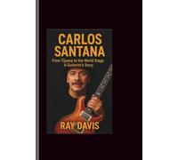 Carlos Santana: From Tijuana to the World Stage-A Guitarist Story