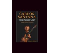 Carlos Santana: The Guitar That Spoke to God Between Earth and Heaven-The Story of Carlos