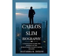 carlos slim biography: A Calculated Climb: The Journey of the World's Most Elusive Empire Builder