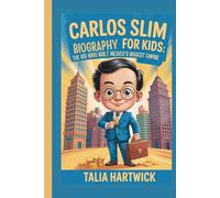 CARLOS SLIM BIOGRAPHY FOR KIDS THE KID WHO BUILT MEXICO'S BIGGEST EMPIRE