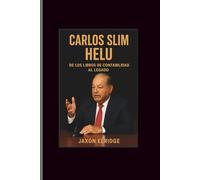 Carlos slim helu: De los libros de contabilidad al legado