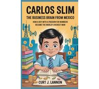 CARLOS SLIM: THE BUSINESS BRAIN FROM MEXICO: HOW A BOY WITH A PASSION FOR NUMBERS BECAME THE WORLD'S RICHEST MAN