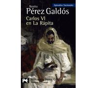 Carlos VI en La Rápita: Episodios Nacionales, 37/Cuarta serie (El libro de bolsillo - Bibliotecas de autor - Biblioteca Pérez Galdós - Episodios Nacionales)
