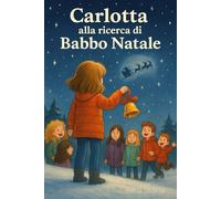 Carlotta alla ricerca di Babbo Natale (Le fantastiche avventure di Carlotta)