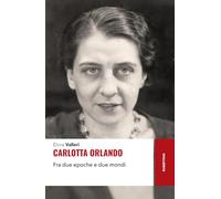 Carlotta Orlando. Fra due epoche e due mondi (Storie)
