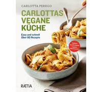 Carlotta Perego Carlottas vegane Küche: Easy und schnell. Über 80 Re (Tapa dura)