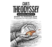 Carl's Theodyssey: A Hopeful Skeptic's Guide to Finding God in the World of Teeth and Thorns