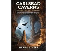 CARLSBAD CAVERNS NATIONAL PARK CAVE GUIDE 2026: Ultimate Travel Companion to New Mexico USA - Hidden Wonders, Scenic Cave Routes, Bat Flights & Insider Tips (WanderPeak Adventure Guides)