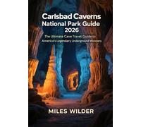 CARLSBAD CAVERNS NATIONAL PARK GUIDE 2026: The Ultimate Cave Travel Guide to America’s Legendary Underground Wonders (TRAILBLAZERS SERIES)