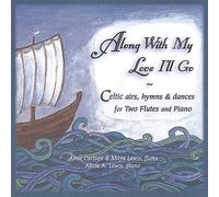 Carlson/Lewis/Lewis - Along with My Love I'll Go: Celtic Airs Hymns & Dances For Two Flutes & Piano
