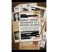 Carly Gregg: Biography of a Broken Silence - The Complete Story of Childhood, Family, Mental Health, the Mississippi Murder Case, Trial, Conviction, and the Fight for Justice
