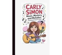 Carly Simon: Music, Mystery, and Melodies (A Biography Book for Kids)