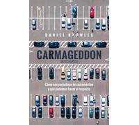 Carmageddon (Autocalipsis): Cómo nos perjudican los automóviles y qué hacer al respecto. (Ensayo)