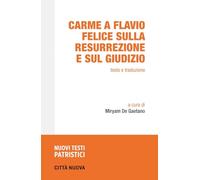 Carme a Flavio Felice sulla resurrezione e sul giudizio (Nuovi testi patristici)