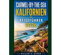 CARMEL-BY-THE-SEA KALIFORNIEN REISEFÜHRER 2026 (WISE TRAVEL)