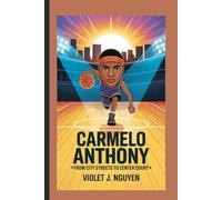 CARMELO ANTHONY: "From City Streets to Center Court"