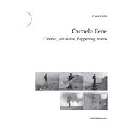 Carmelo Bene: Cinema, arti visive, happening, teatro: 11 (postmedia.uni)